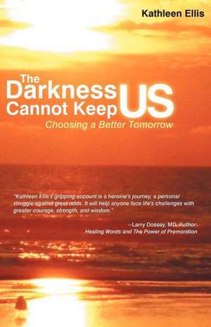 The Darkness Cannot Keep Us de Kathleen Ellis