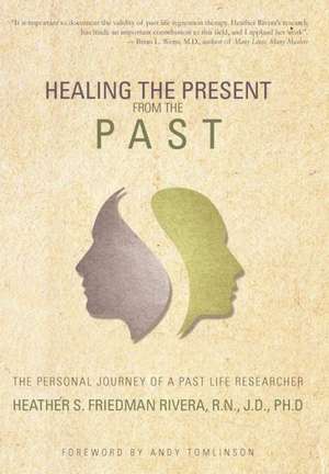 Healing the Present from the Past de Rivera, Heather S. Friedman