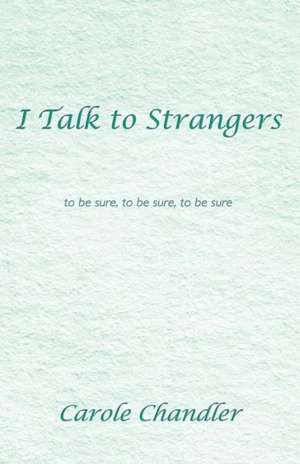 I Talk to Strangers de Carole Chandler