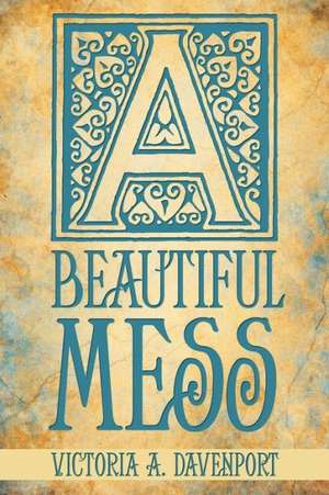 A Beautiful Mess de Victoria A. Davenport