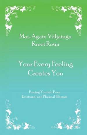 Your Every Feeling Creates You de Mai-Agate Valjataga