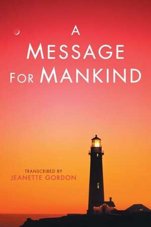 A Message for Mankind de Jeanette Gordon