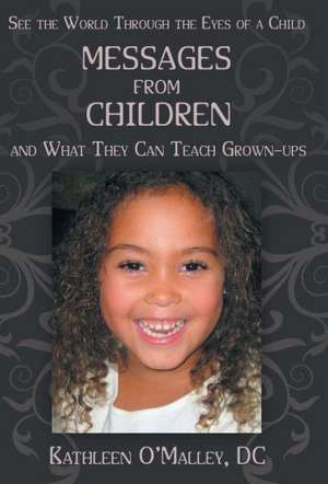 Messages from Children ... and What They Can Teach Grown-Ups de Kathleen O'Malley DC