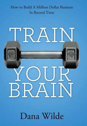 Train Your Brain de Dana Wilde