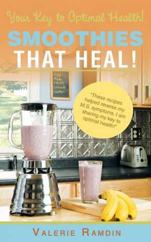 Smoothies That Heal! de Valerie Ramdin