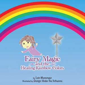 Fairy Magic and the Healing Rainbow Colours de Lois Messenger