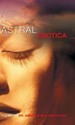 Astral Erotica de Amneris Mulabecirovic