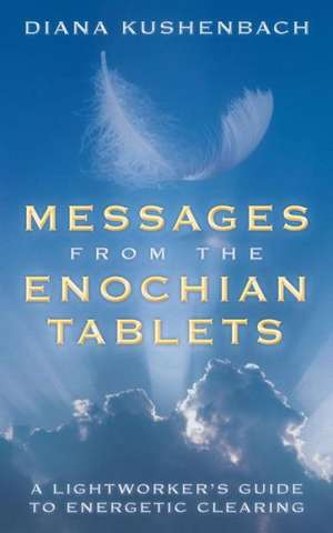 Messages from the Enochian Tablets de Diana Kushenbach