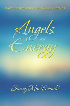 Angels and Energy de Stacey MacDonald