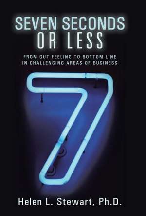 Seven Seconds or Less de Helen L. Stewart Ph. D.