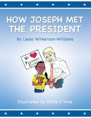 How Joseph Met the President de Leola Wilkerson-Williams