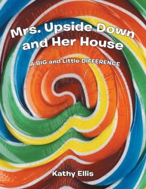 Mrs. Upside Down and Her House de Kathy Ellis