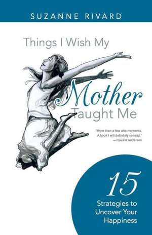 Things I Wish My Mother Taught Me de Suzanne Rivard