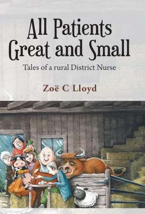 All Patients Great and Small de Zo Lloyd