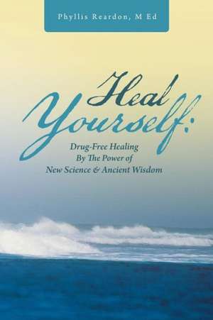 Heal Yourself de Phyllis Reardon M. Ed