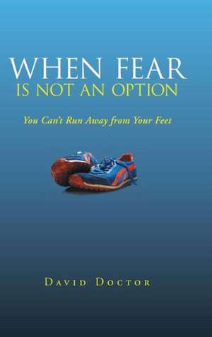 When Fear Is Not an Option de David Doctor