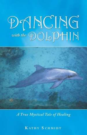 Dancing with the Dolphin de Kathy Schmidt