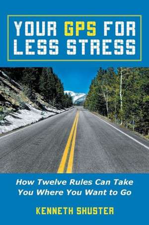 Your GPS for Less Stress de Kenneth Shuster