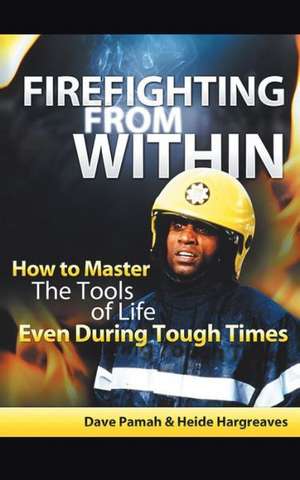 Firefighting from Within de Dave Pamah