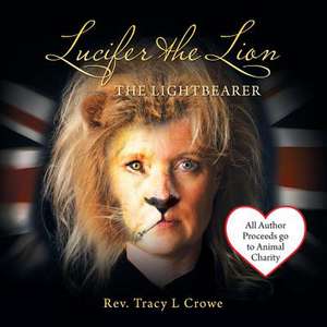 Lucifer the Lion de Reverend Tracy L. Crowe