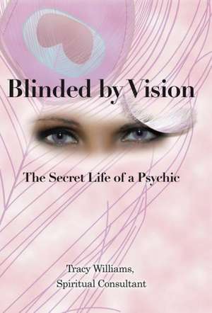 Blinded by Vision de Tracy Williams Spiritual Consultant