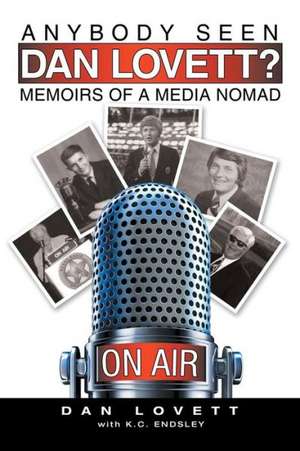 Anybody Seen Dan Lovett?: Memoirs of a Media Nomad de Dan Lovett