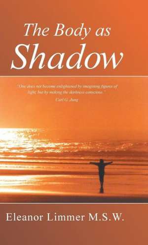 The Body as Shadow de Eleanor Limmer