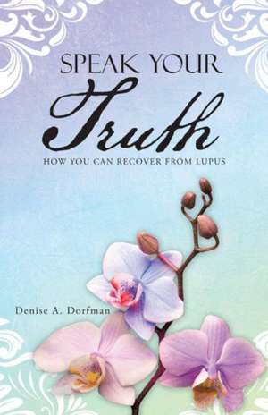 Speak Your Truth de Denise A. Dorfman