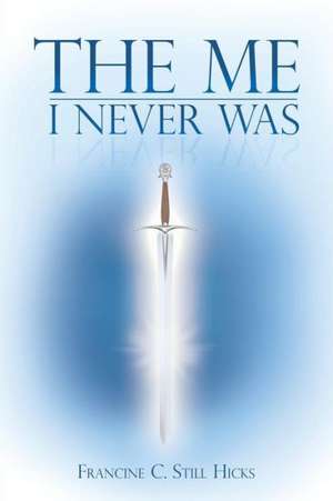 The Me I Never Was de Francine C. Still Hicks