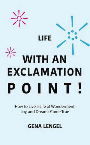 Life with an Exclamation Point! de Gena Lengel