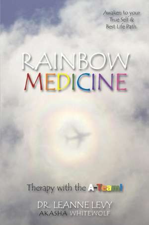 Rainbow Medicine: Therapy with the A-Team! de Dr. Leanne Levy ~ Akasha White Wolf