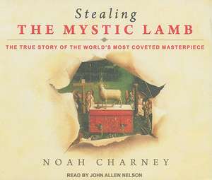 Stealing the Mystic Lamb: The True Story of the World's Most Coveted Masterpiece de Noah Charney