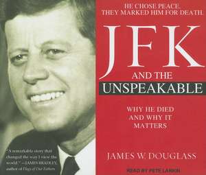 JFK and the Unspeakable: Why He Died and Why It Matters de James W. Douglass