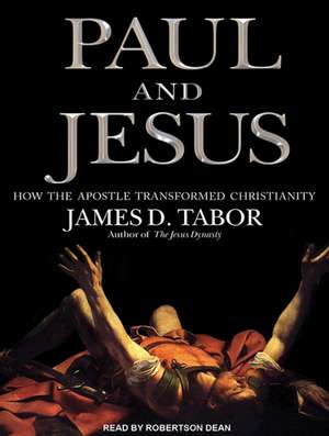 Paul and Jesus: How the Apostle Transformed Christianity de Dr. Tabor, James D.