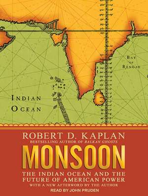 Monsoon: The Indian Ocean and the Future of American Power de Robert D. Kaplan