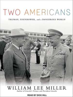 Two Americans: Truman, Eisenhower, and a Dangerous World de William Lee Miller