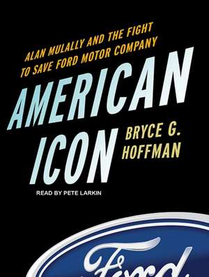 American Icon: Alan Mulally and the Fight to Save Ford Motor Company de Bryce G. Hoffman