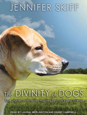 The Divinity of Dogs: True Stories of Miracles Inspired by Man's Best Friend de Jennifer Skiff