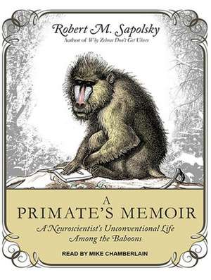 A Primate's Memoir: A Neuroscientisti's Unconventional Life Among the Baboons de Mike Chamberlain