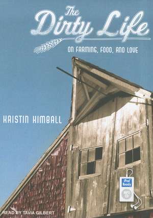 The Dirty Life: On Farming, Food, and Love de Kristin Kimball