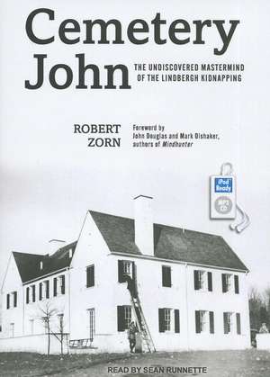 Cemetery John: The Undiscovered Mastermind Behind the Lindbergh Kidnapping de Robert Zorn