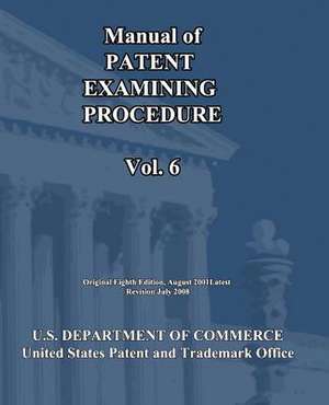 Manual of Patent Examining Procedure (Vol.6) de U S Dept of Commerce