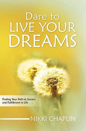 Dare to Live Your Dreams de Nikki Chaplin