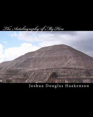 The Autobiography of My Hero de Joshua Douglas Haakenson