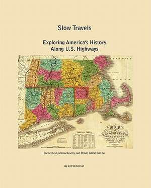 Slow Travels-Connecticut, Massachusetts, and Rhode Island Edition de Lyn Wilkerson