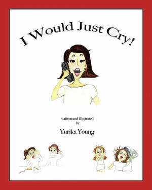 I Would Just Cry! de Yurika Young