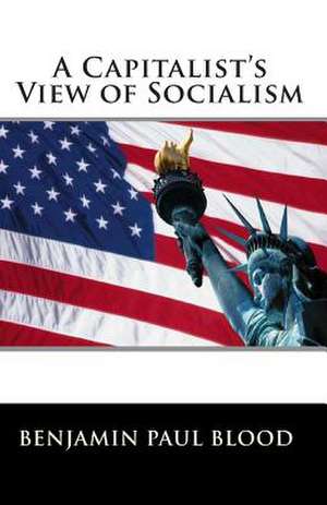 A Capitalist's View of Socialism de Benjamin Paul Blood