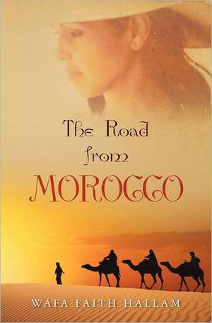 The Road from Morocco de Wafa Faith Hallam