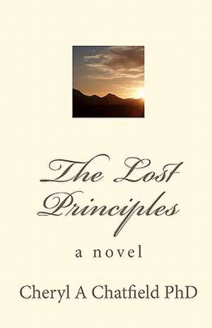 The Lost Principles de Cheryl A. Chatfield Phd