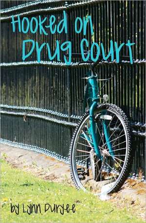 Hooked on Drug Court de Lynn Duryee